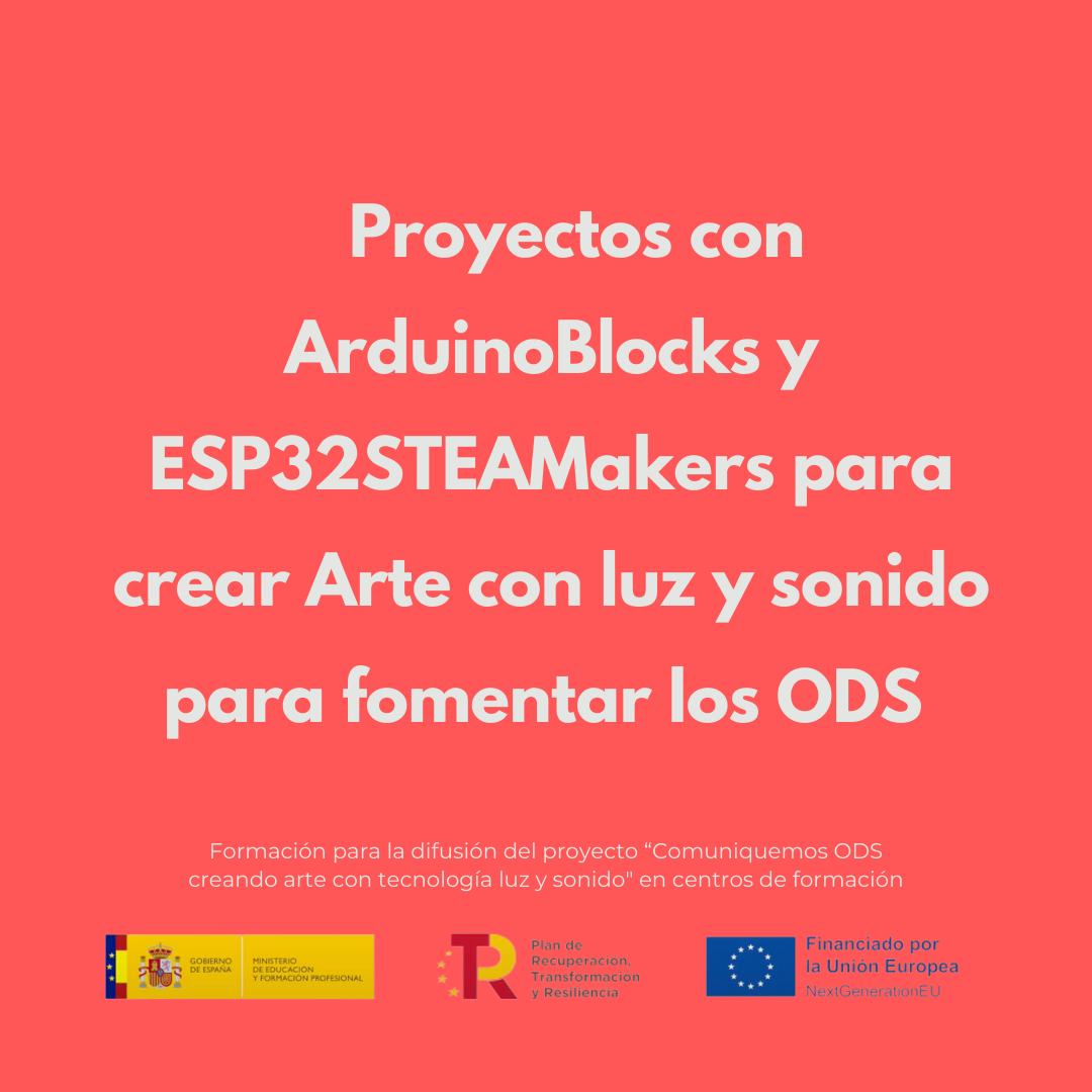    Proyectos con ArduinoBlocks y ESP32STEAMakers para crear Arte con luz y sonido para fomentar los ODS 